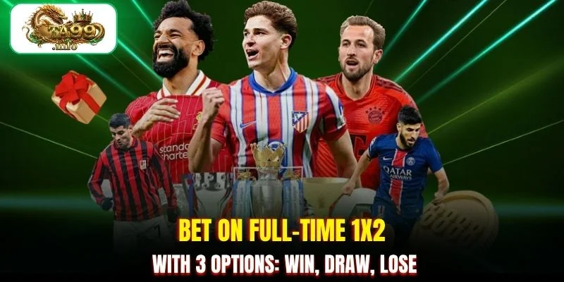 Bet on full-time 1X2 with 3 options: win, draw, lose