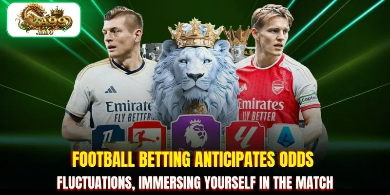 Football betting anticipates odds fluctuations, immersing yourself in the match