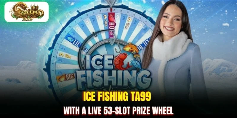 Ice Fishing TA99 with a live 53-slot prize wheel