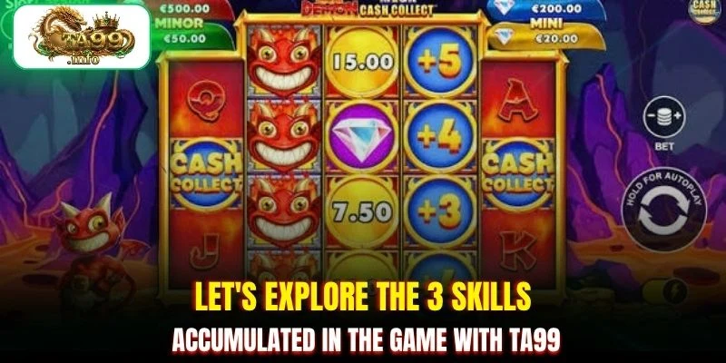 Let's explore the 3 skills accumulated in the game with TA99