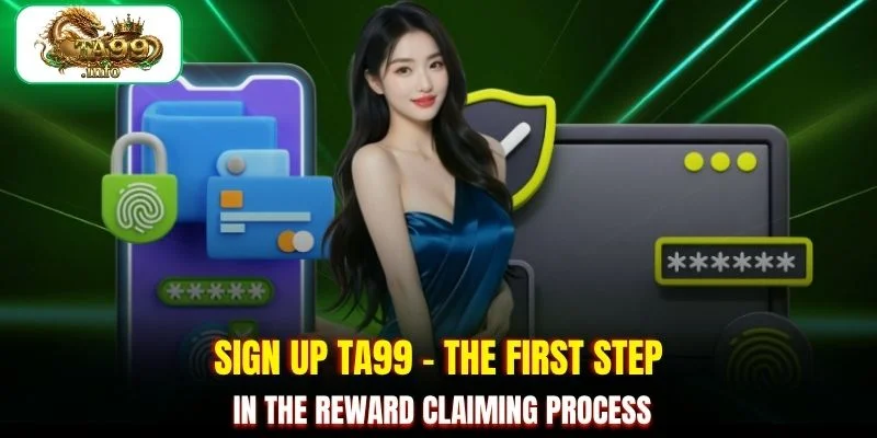 Sign up TA99 - The first step in the reward claiming process