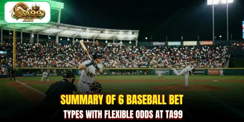 Summary of 6 baseball bet types with flexible odds at TA99