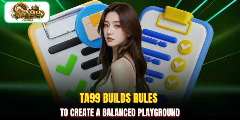 TA99 builds rules to create a balanced playground