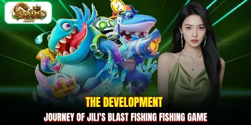 The development journey of JILI's Blast fishing fishing game