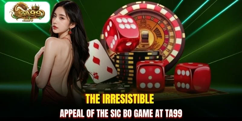 The irresistible appeal of the Sic Bo game at TA99